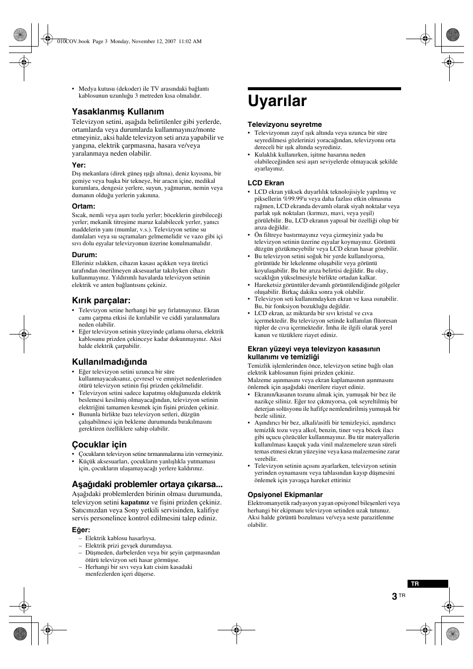 Uyarılar, Yasaklanmış kullanım, Kırık parçalar | Kullanılmadığında, Çocuklar için, Aşağıdaki problemler ortaya çıkarsa | Sony KDL-40P300H User Manual | Page 79 / 84