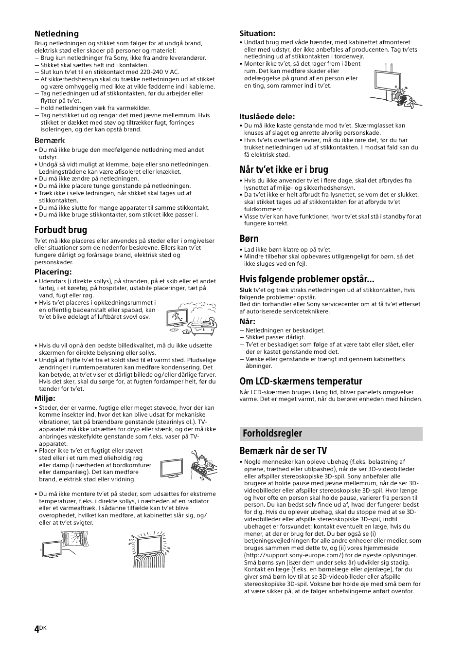 Forholdsregler, Forbudt brug, Når tv’et ikke er i brug | Børn, Hvis følgende problemer opstår, Om lcd-skærmens temperatur, Bemærk når de ser tv | Sony KD-49X8505B User Manual | Page 132 / 328