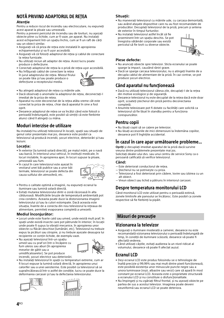 Măsuri de precauţie, Notă privind adaptorul de reţea, Moduri interzise de utilizare | Când aparatul nu funcţionează, Pentru copii, În cazul în care apar următoarele probleme, Despre temperatura monitorului lcd, Vizionarea la televizor, Ecranul lcd | Sony KDL-48W585B User Manual | Page 134 / 192