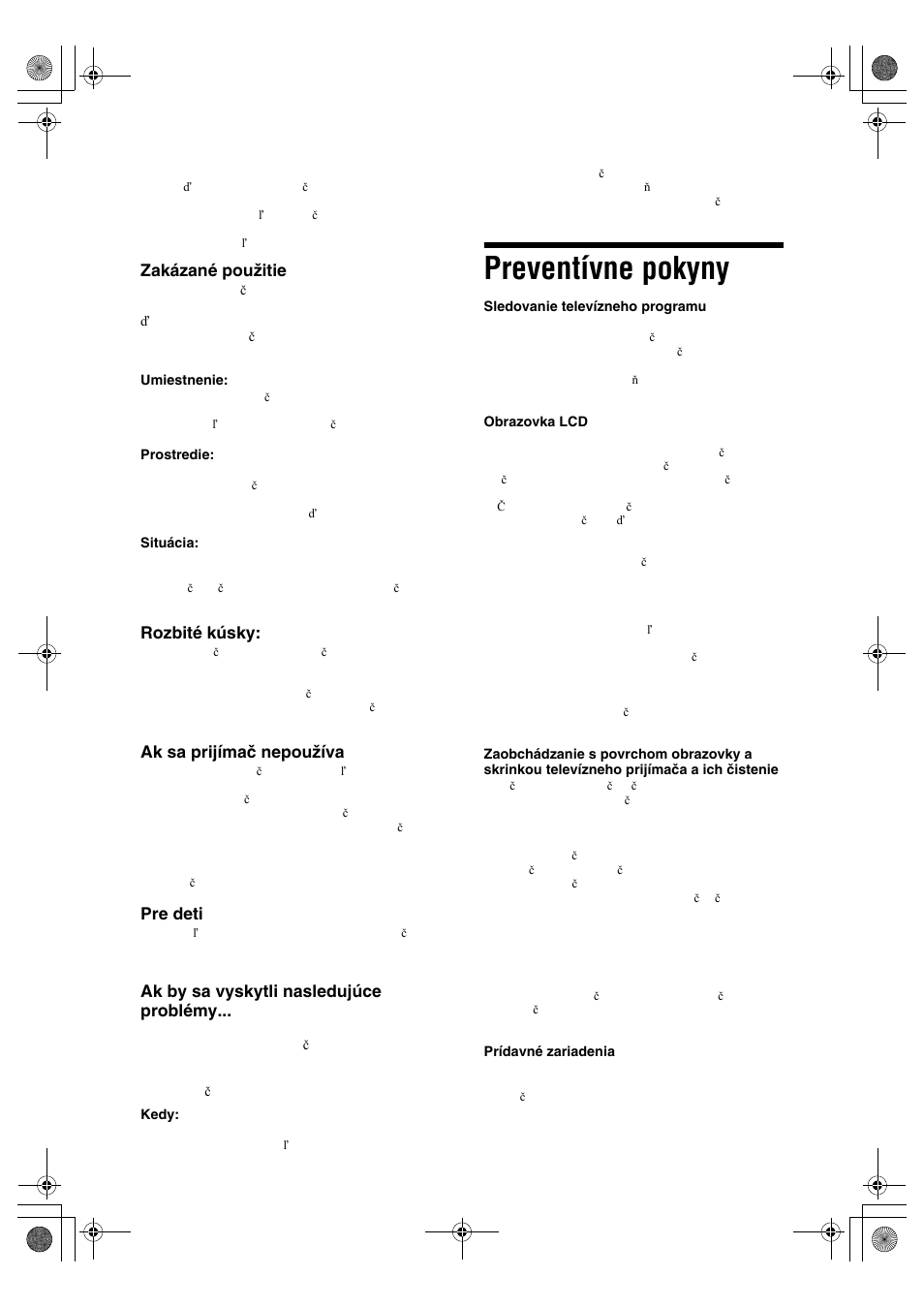 Preventívne pokyny, Zakázané použitie, Rozbité kúsky | Ak sa prijímač nepoužíva, Pre deti, Ak by sa vyskytli nasledujúce problémy | Sony KDL-32S2820 User Manual | Page 136 / 193