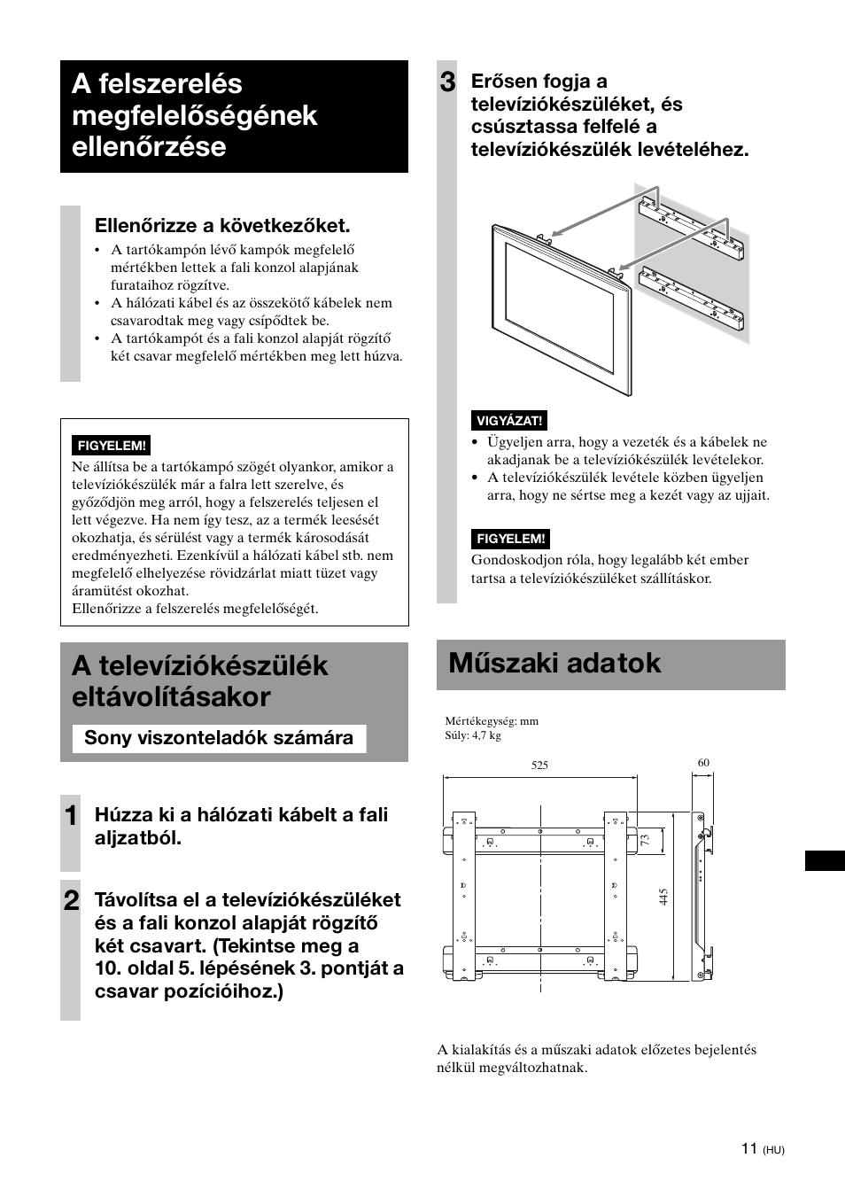 A felszerelés megfelelőségének ellenőrzése, A televíziókészülék eltávolításakor, Műszaki adatok | A televíziókészülék eltávolításakor 1, Ellenőrizze a következőket, Húzza ki a hálózati kábelt a fali aljzatból | Sony KDL-40W3000 User Manual | Page 133 / 204