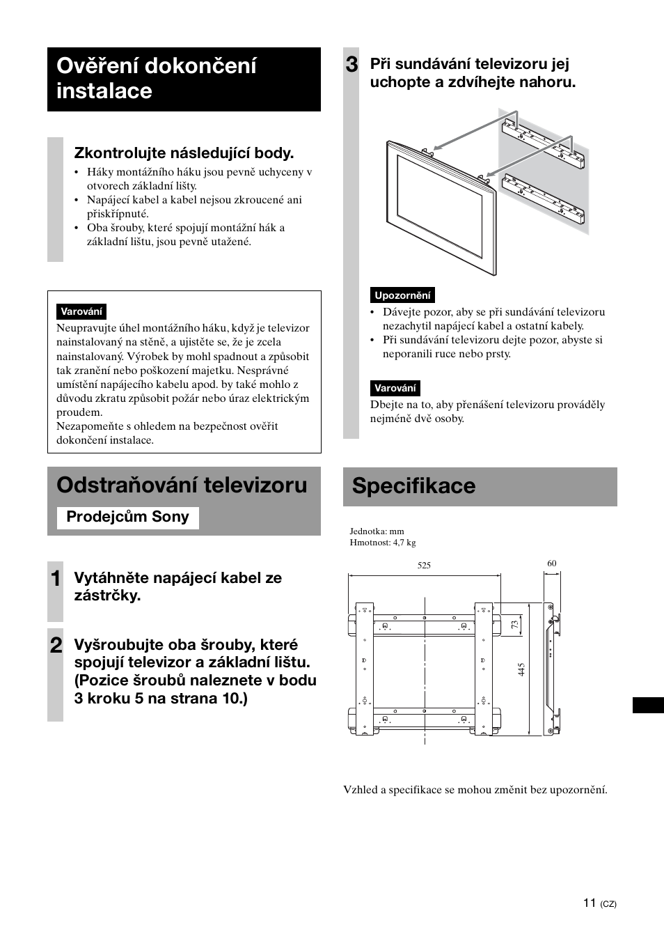 Ověření dokončení instalace, Odstraňování televizoru, Specifikace | Odstraňování televizoru 1, Zkontrolujte následující body, Vytáhněte napájecí kabel ze zástrčky | Sony KDL-40W3000 User Manual | Page 145 / 204