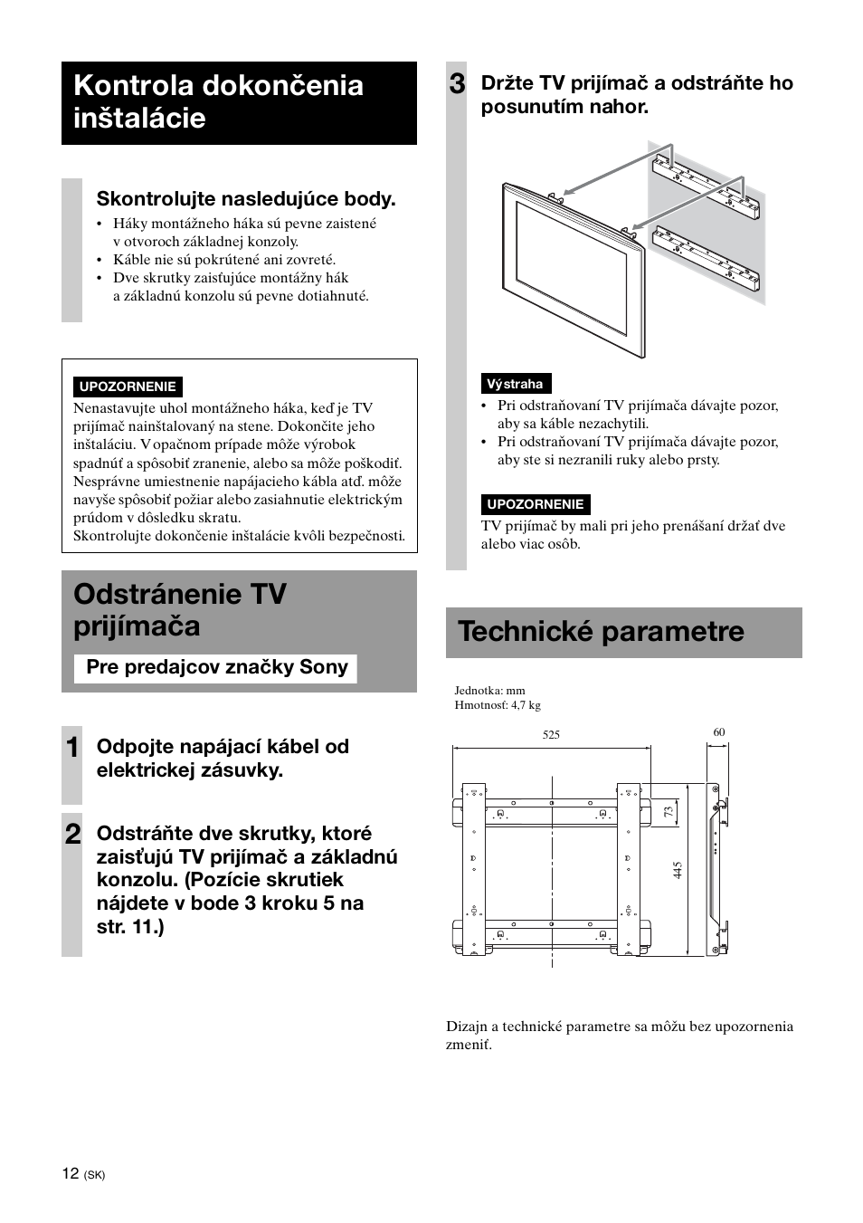 Kontrola dokončenia inštalácie, Odstránenie tv prijímača, Technické parametre | Odstránenie tv prijímača 1, Skontrolujte nasledujúce body, Odpojte napájací kábel od elektrickej zásuvky, Držte tv prijímač a odstráňte ho posunutím nahor | Sony KDL-40W3000 User Manual | Page 158 / 204