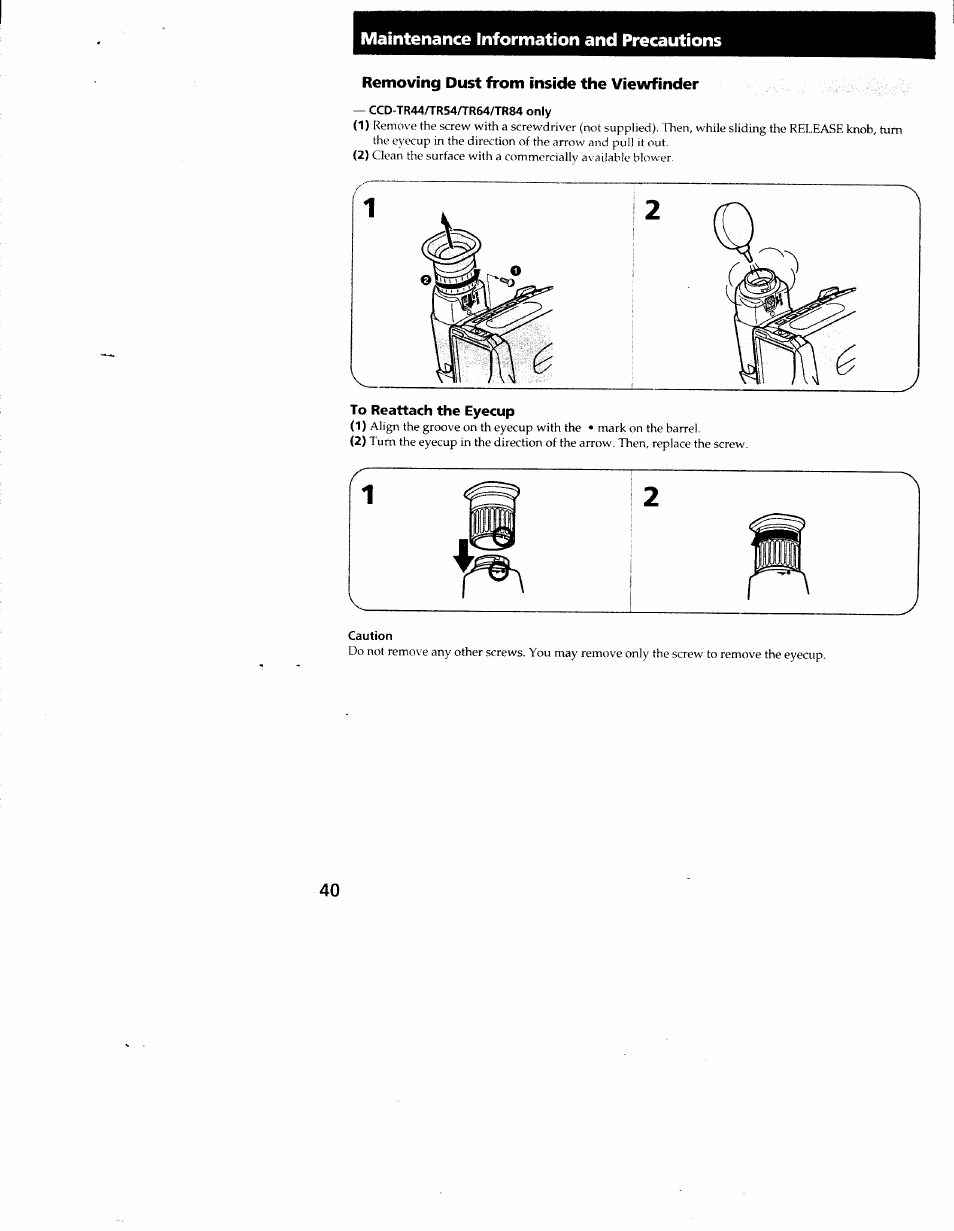 Removing dust from inside the viewfinder, Ccd-tr44/tr54/tr64/tr84 only, To reattach the eyecup | Caution, Maintenance information and precautions | Sony CCD-TR54 User Manual | Page 40 / 56