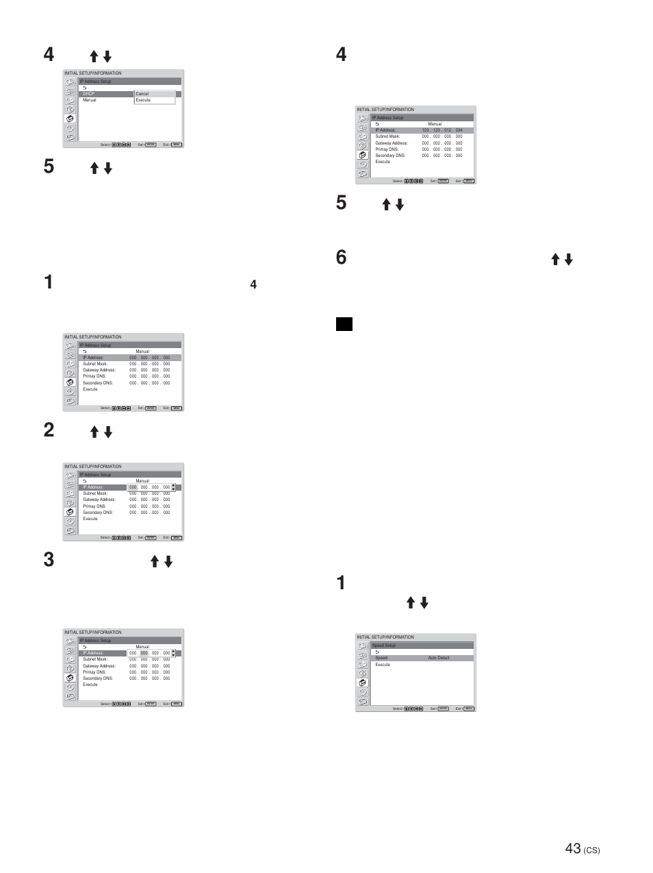 手动设定 ip 地址 (manual), 设定通讯速度, 使用 m/m 选择 “dhcp”，然后按 enter | 使用 m/m 选择 “execute”，然后按 enter。 ip 地址即被自动获取, 使用 m/m 手动选择要设定的项目，然后按 enter, 为四个框中的每一框设定三位数的值（0 至 255），然后按 enter。 以下菜单显示在画面中, 使用 m/m 选择要手动设定的下一个项目，重复 相同步骤，然后按 enter, 设置 ip 地址和通讯速度 | Sony FWD-42PV1 User Manual | Page 323 / 328