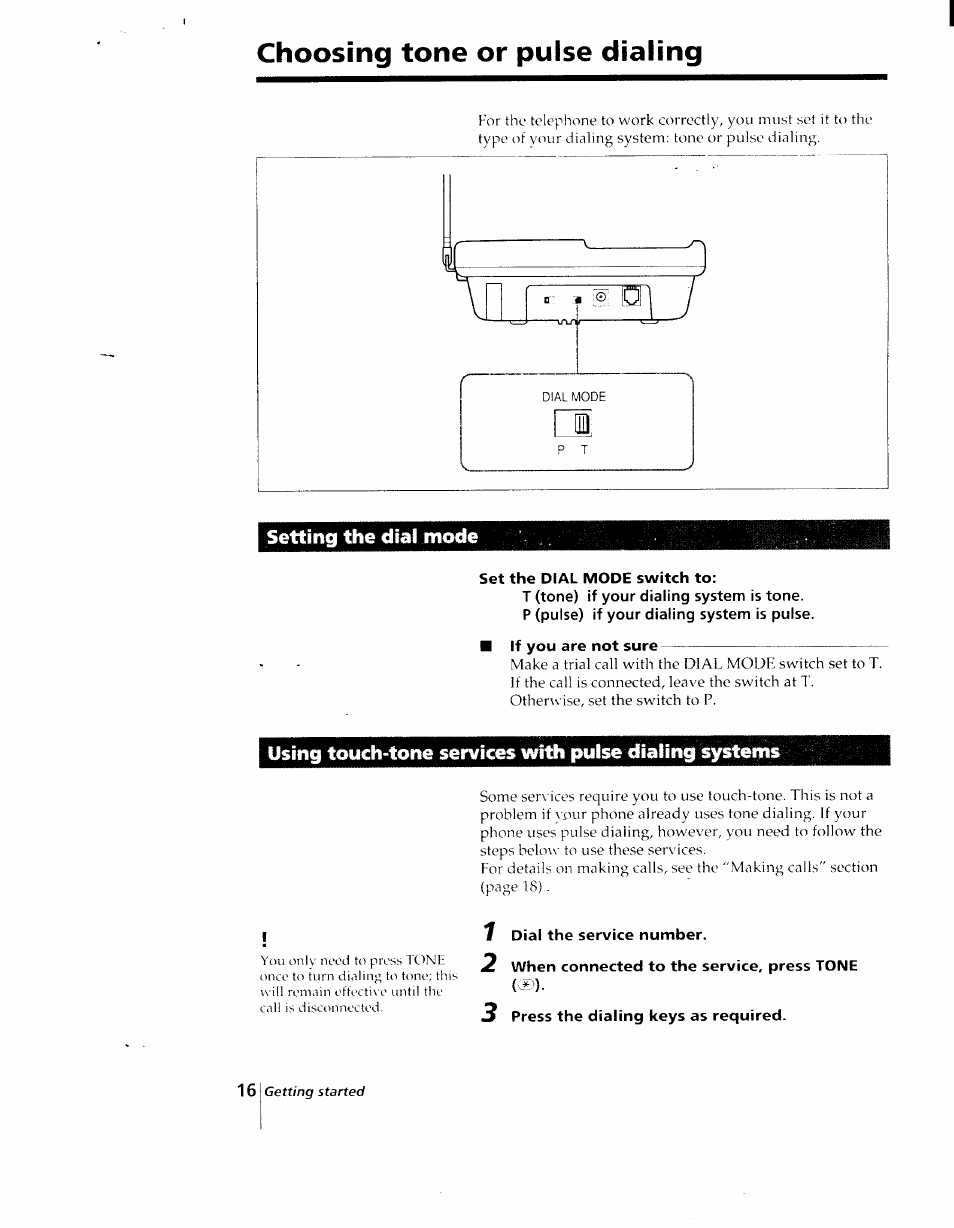 Choosing tone or pulse dialing, Setting the dial mode, Set the dial mode switch to | T (tone) if your dialing system is tone, P (pulse) if your dialing system is pulse, If you are not sure, 1 dial the service number, 2 when connected to the service, press tone (®), 3 press the dialing keys as required | Sony SPP-AQ25 User Manual | Page 16 / 88