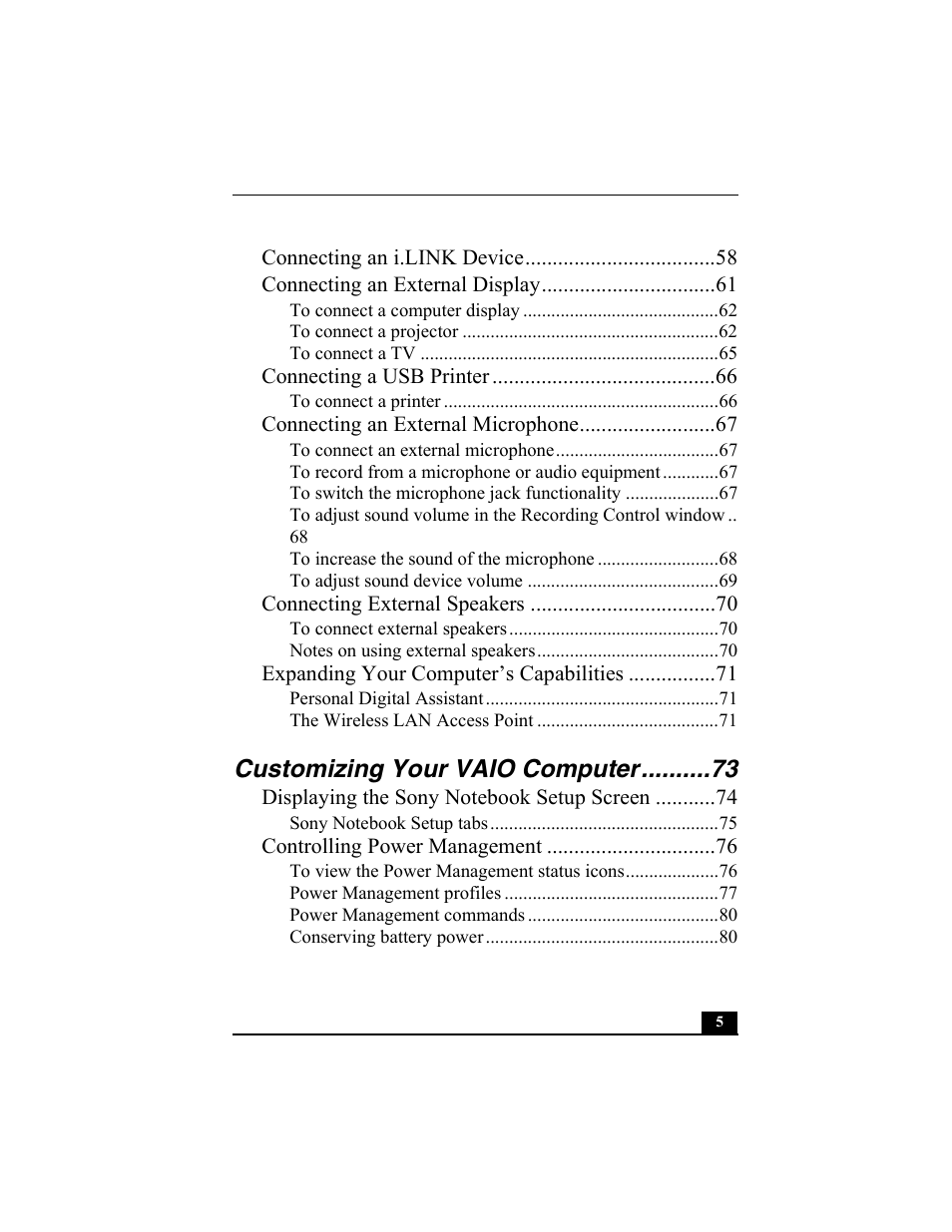 Connecting an i.link device 58, Connecting an external display 61, Connecting a usb printer 66 | Connecting an external microphone 67, Connecting external speakers 70, Expanding your computer’s capabilities 71, Customizing your vaio computer 73, Displaying the sony notebook setup screen 74, Controlling power management 76, Customizing your vaio computer | Sony PCG-SRX77P User Manual | Page 5 / 149