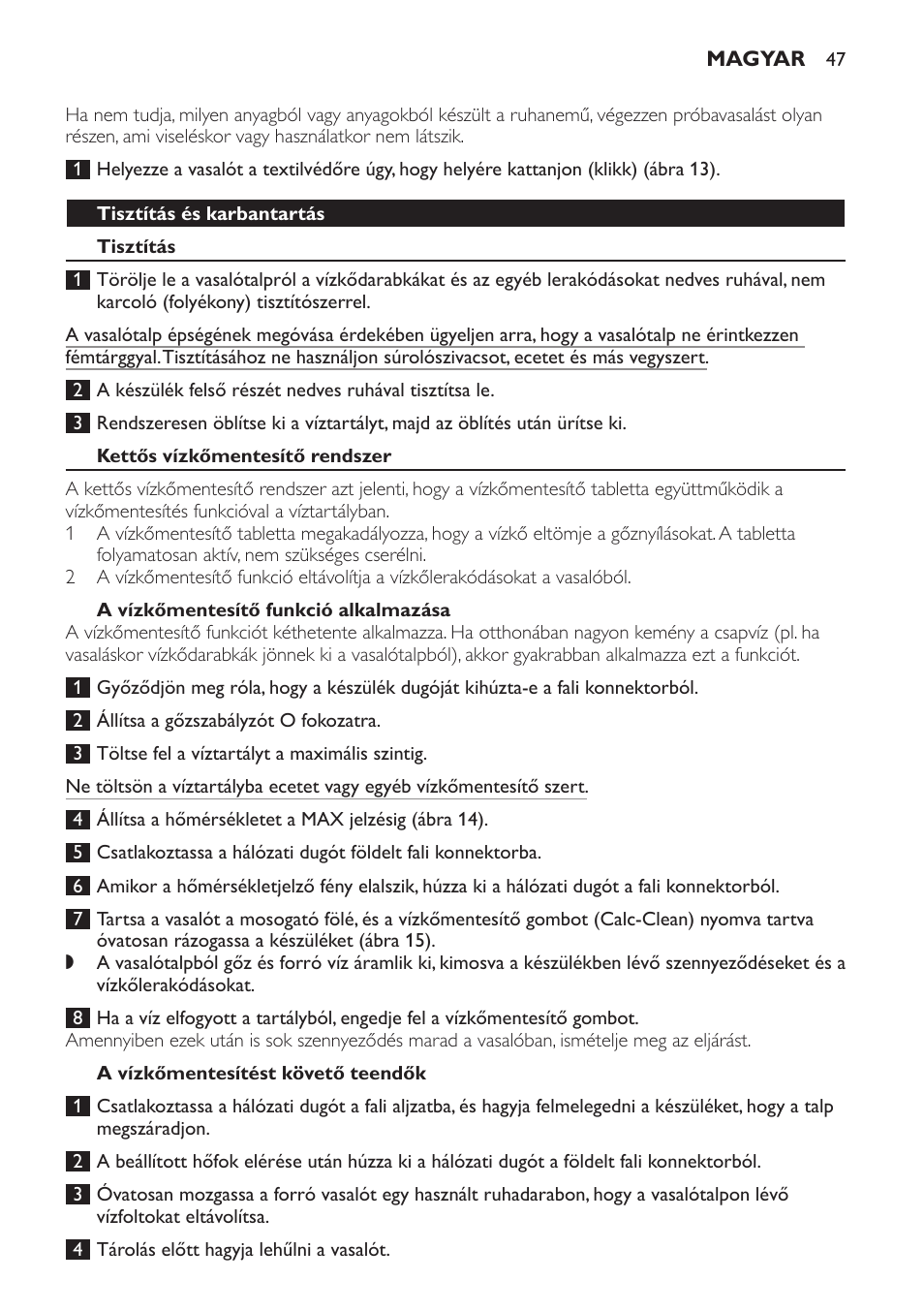 Tisztítás és karbantartás, Tisztítás, Kettős vízkőmentesítő rendszer | A vízkőmentesítő funkció alkalmazása, A vízkőmentesítést követő teendők | Philips GC4444 User Manual | Page 47 / 132