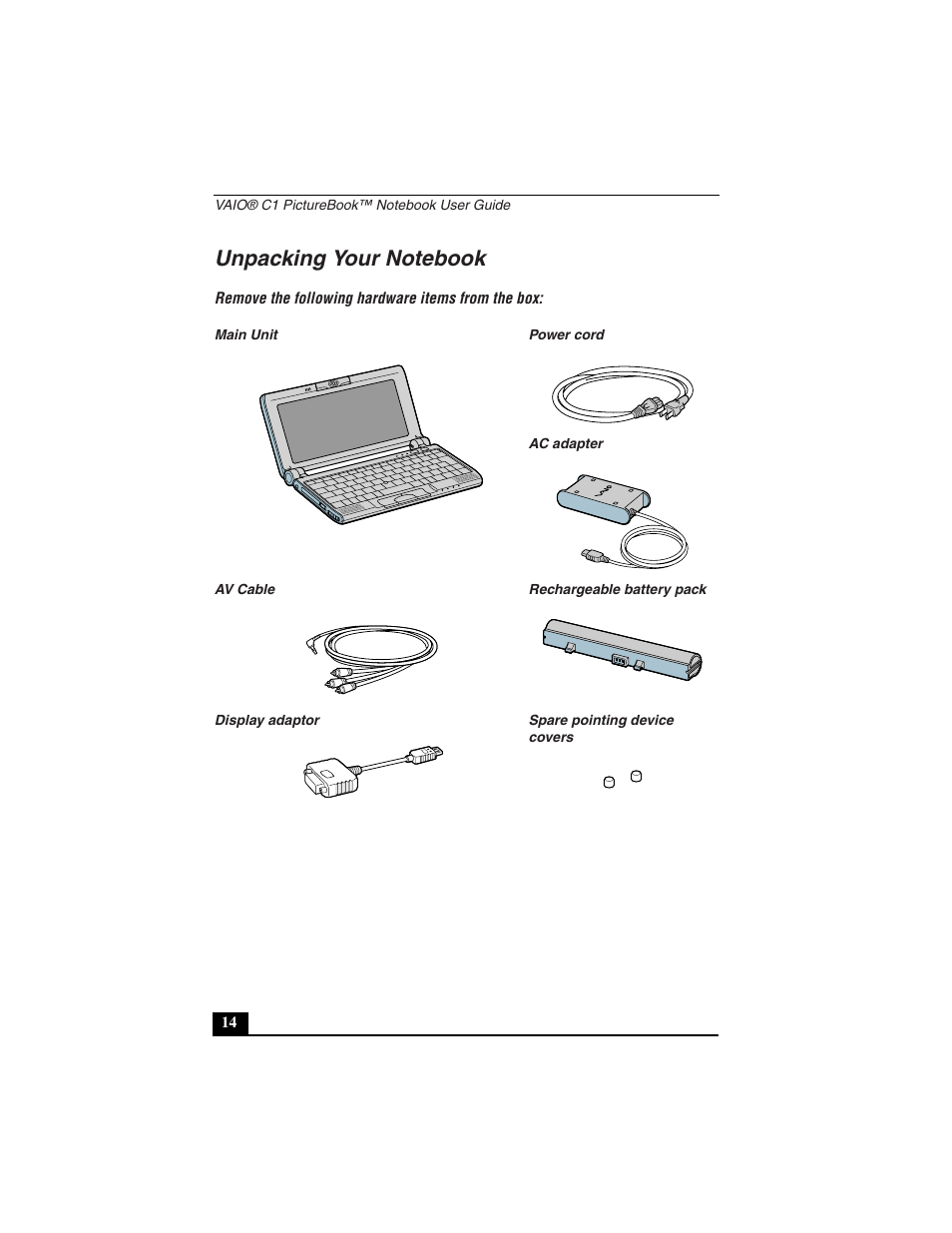 Unpacking your notebook, Remove the following hardware items from the box, Main unit | Av cable, Display adaptor, Power cord, Ac adapter, Rechargeable battery pack, Spare pointing device covers | Sony PCG-C1VN User Manual | Page 15 / 125