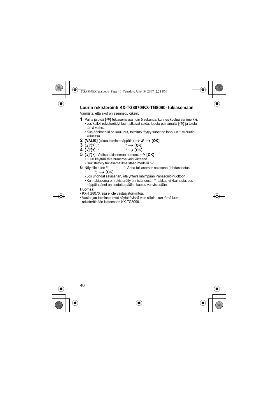 2 {valik} (oikea toimintonäppäin) i r i {ok, 3 {^}/{v}: “rekisteröinti” i {ok, 4 {^}/{v}: “rekist. luuri” i {ok | 5 {^}/{v}: valitse tukiaseman numero. i {ok, Huomaa | Panasonic KXTGA807EX User Manual | Page 40 / 80