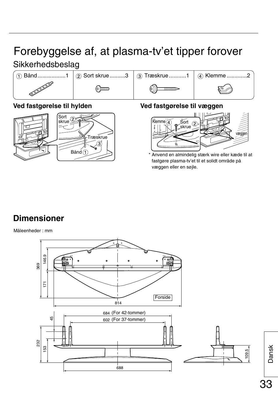 Forebyggelse af, at plasma-tv’et tipper forover, Sikkerhedsbeslag, Dimensioner | Dansk, Ved fastgørelse til hylden, Ved fastgørelse til væggen | Panasonic TYST42PA50W User Manual | Page 33 / 36