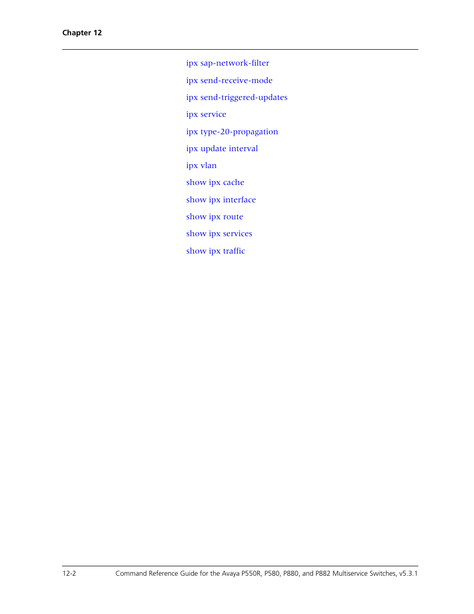 Ipx sap-network-filter, Ipx send-receive-mode, Ipx send-triggered-updates | Ipx service, Ipx type-20-propagation, Ipx update interval, Ipx vlan, Show ipx cache, Show ipx interface, Show ipx route | Avaya Cajun P550R User Manual | Page 219 / 679