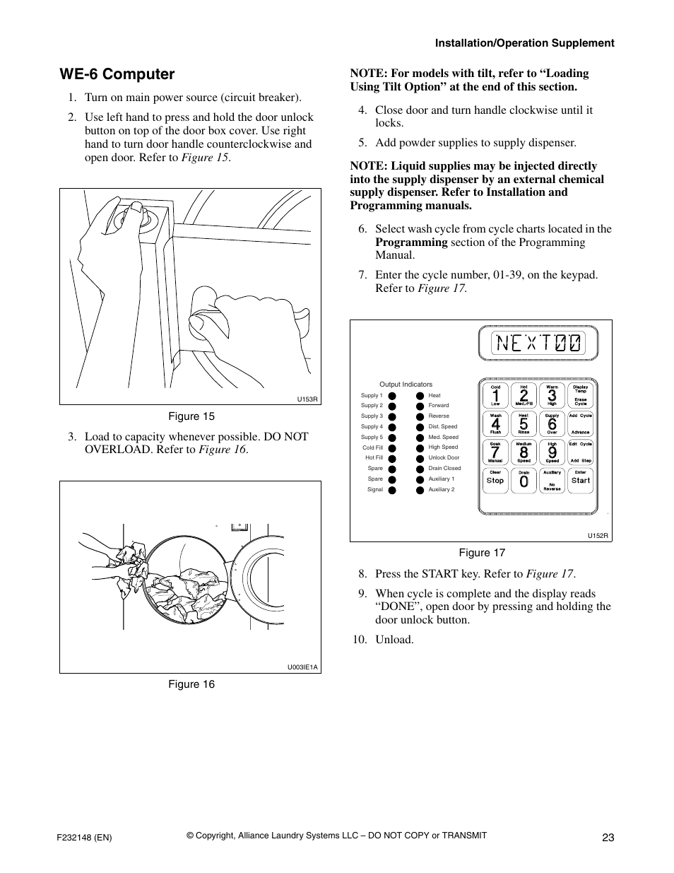 We-6 computer, Turn on main power source (circuit breaker), Figure 15 | Figure 16, Add powder supplies to supply dispenser, Figure 17, Press the start key. refer to figure 17, Unload | Alliance Laundry Systems F232148 User Manual | Page 25 / 28