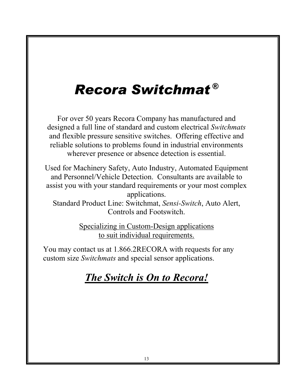 Recora switchmat, The switch is on to recora | Recora Neptune NF-2 Foot Switch User Manual | Page 13 / 13