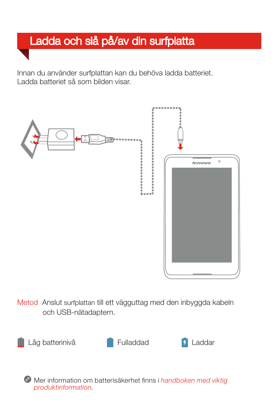 Ladda och slå på/av din surfplatta | Lenovo A8-50 Tablet User Manual | Page 42 / 80