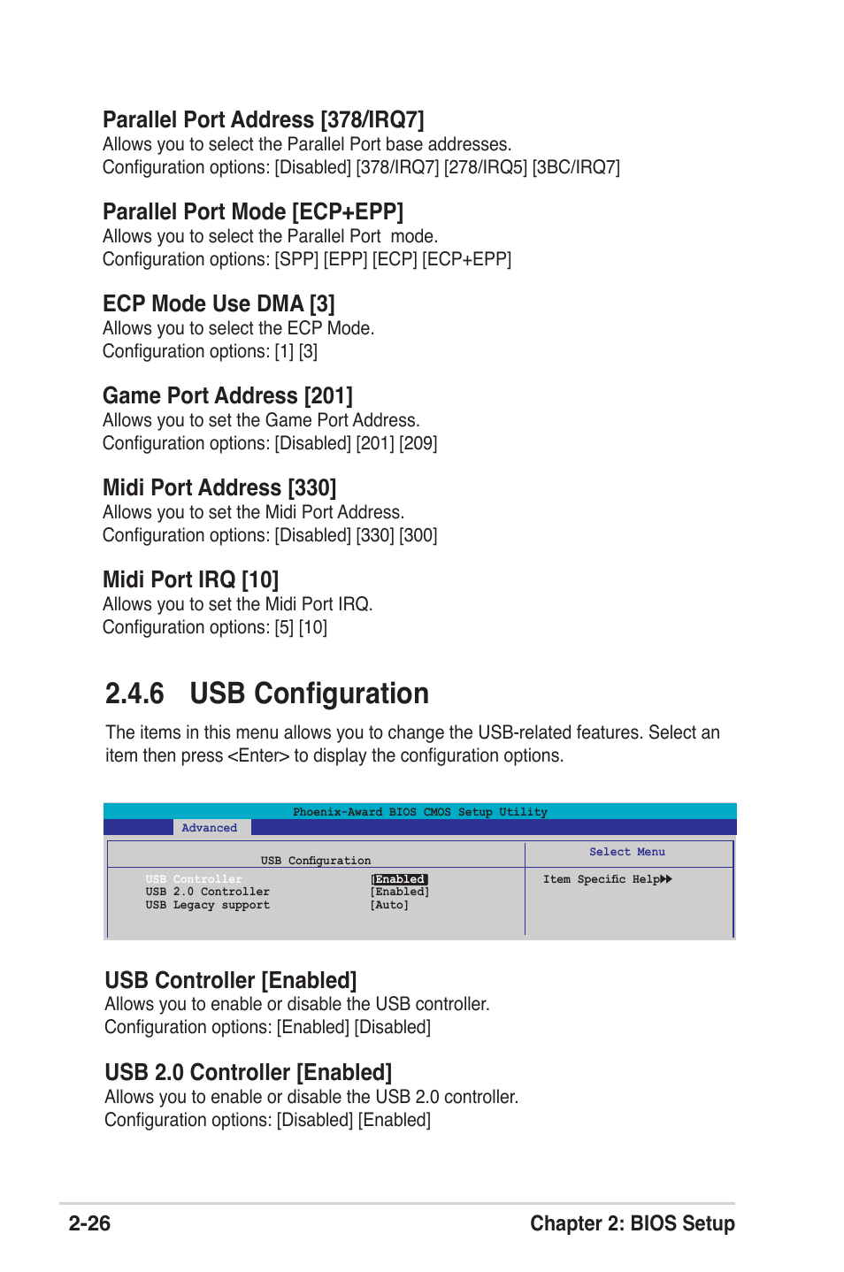 6 usb conﬁguration, Parallel port address [378/irq7, Parallel port mode [ecp+epp | Ecp mode use dma [3, Game port address [201, Midi port address [330, Midi port irq [10, Usb controller [enabled, Usb 2.0 controller [enabled, 26 chapter 2: bios setup | Asus K8V-XE User Manual | Page 64 / 86