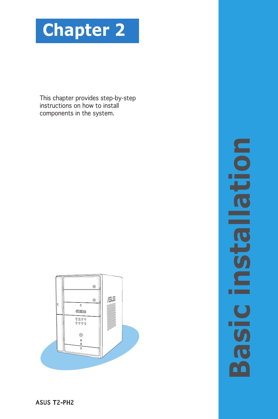 Basic installation, Chapter 2 | Asus Barebone System T2-PH2 User Manual | Page 21 / 114