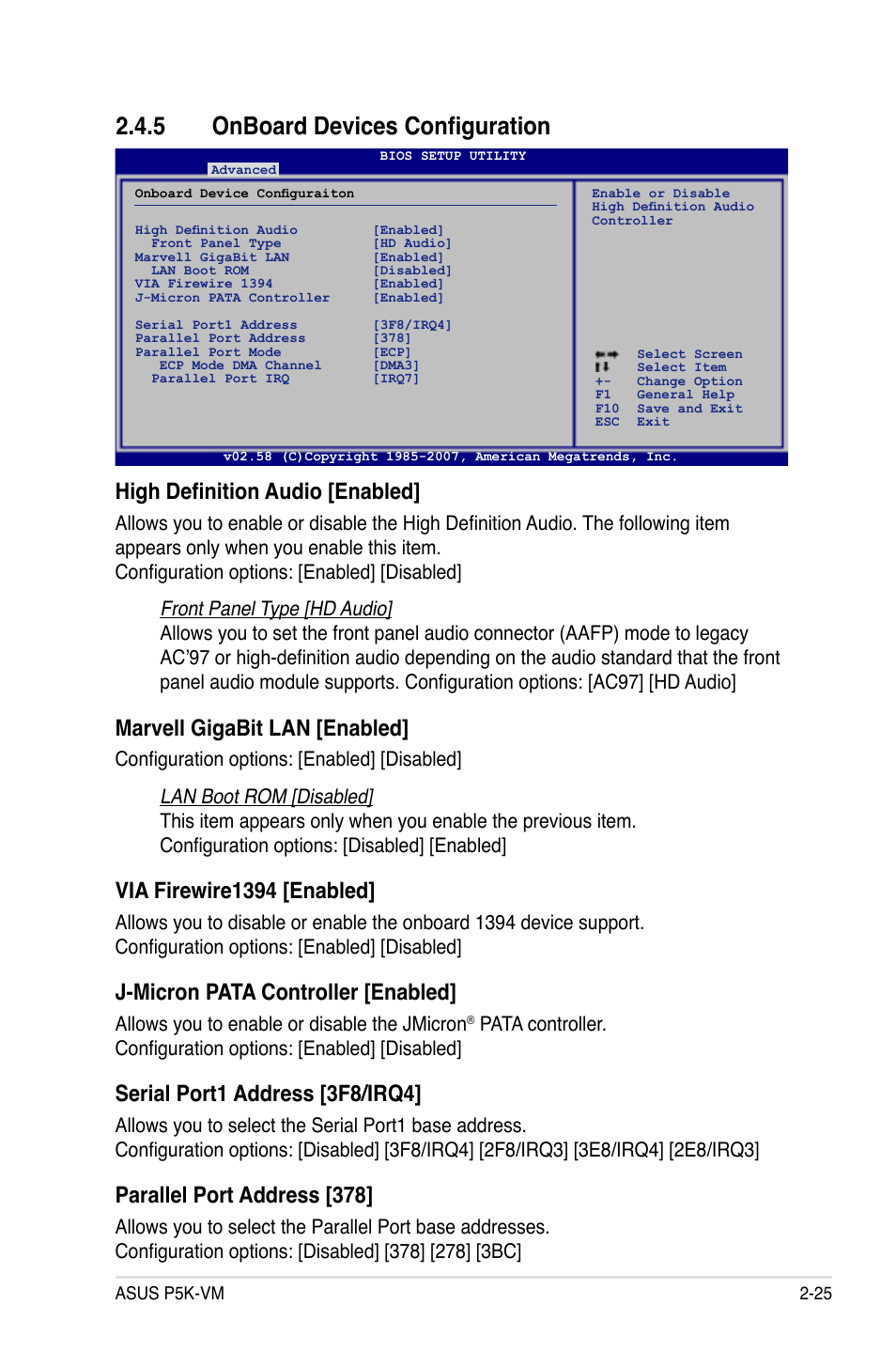 5 onboard devices configuration, High definition audio [enabled, Marvell gigabit lan [enabled | Via firewire1394 [enabled, J-micron pata controller [enabled, Serial port1 address [3f8/irq4, Parallel port address [378, Allows you to enable or disable the jmicron | Asus P5K-VM User Manual | Page 77 / 98