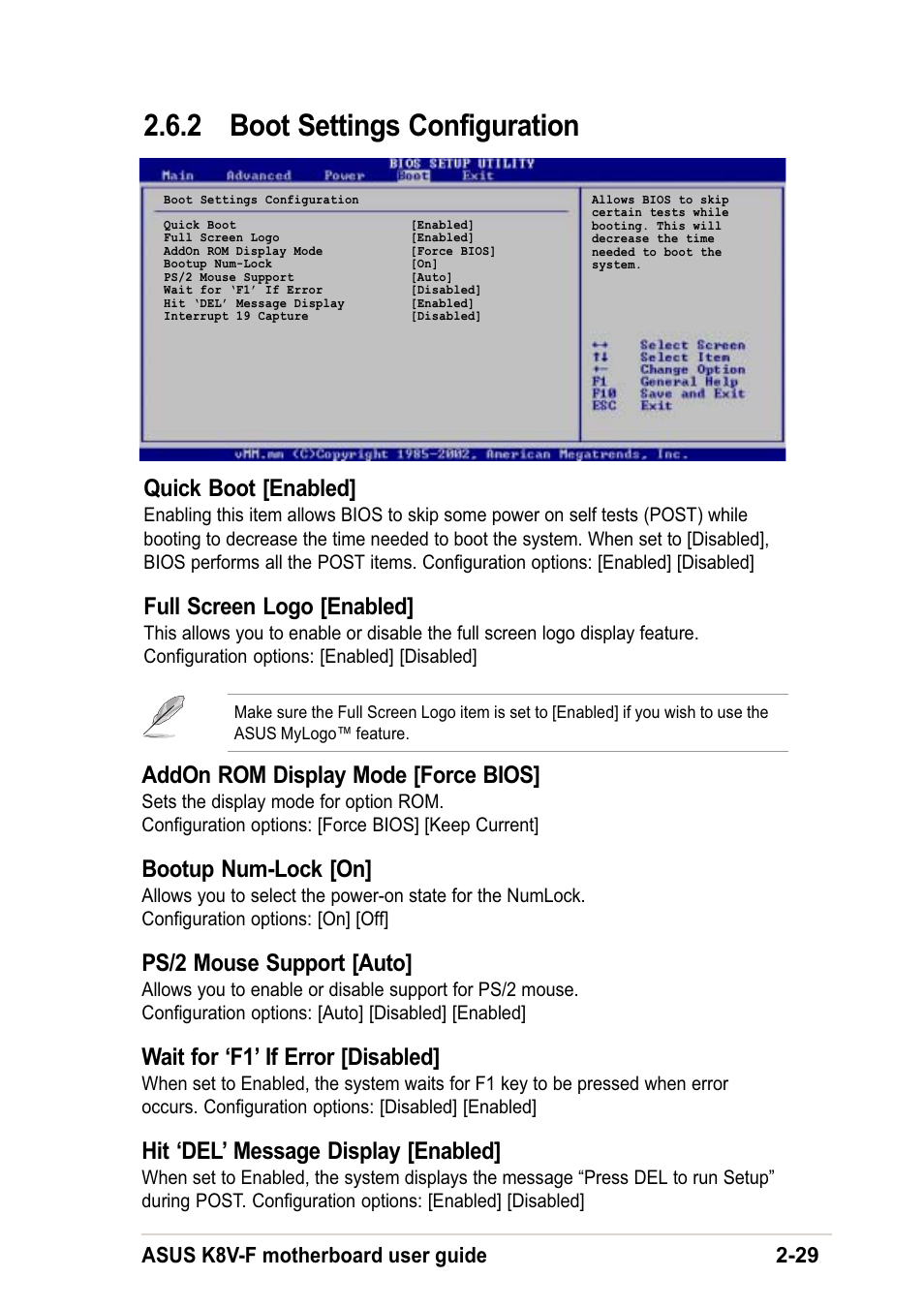 2 boot settings configuration, Addon rom display mode [force bios, Bootup num-lock [on | Ps/2 mouse support [auto, Wait for ‘f1’ if error [disabled, Hit ‘del’ message display [enabled, Quick boot [enabled, Full screen logo [enabled, Asus k8v-f motherboard user guide 2-29 | Asus K8V-F User Manual | Page 63 / 66