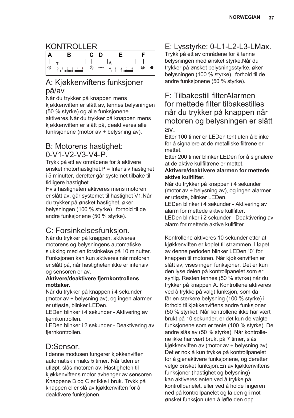 Kontroller, A: kjøkkenviftens funksjoner på/av, C: forsinkelsesfunksjon | D:sensor, E: lysstyrke: 0-l1-l2-l3-lmax | AEG DL7275-M9 User Manual | Page 37 / 72