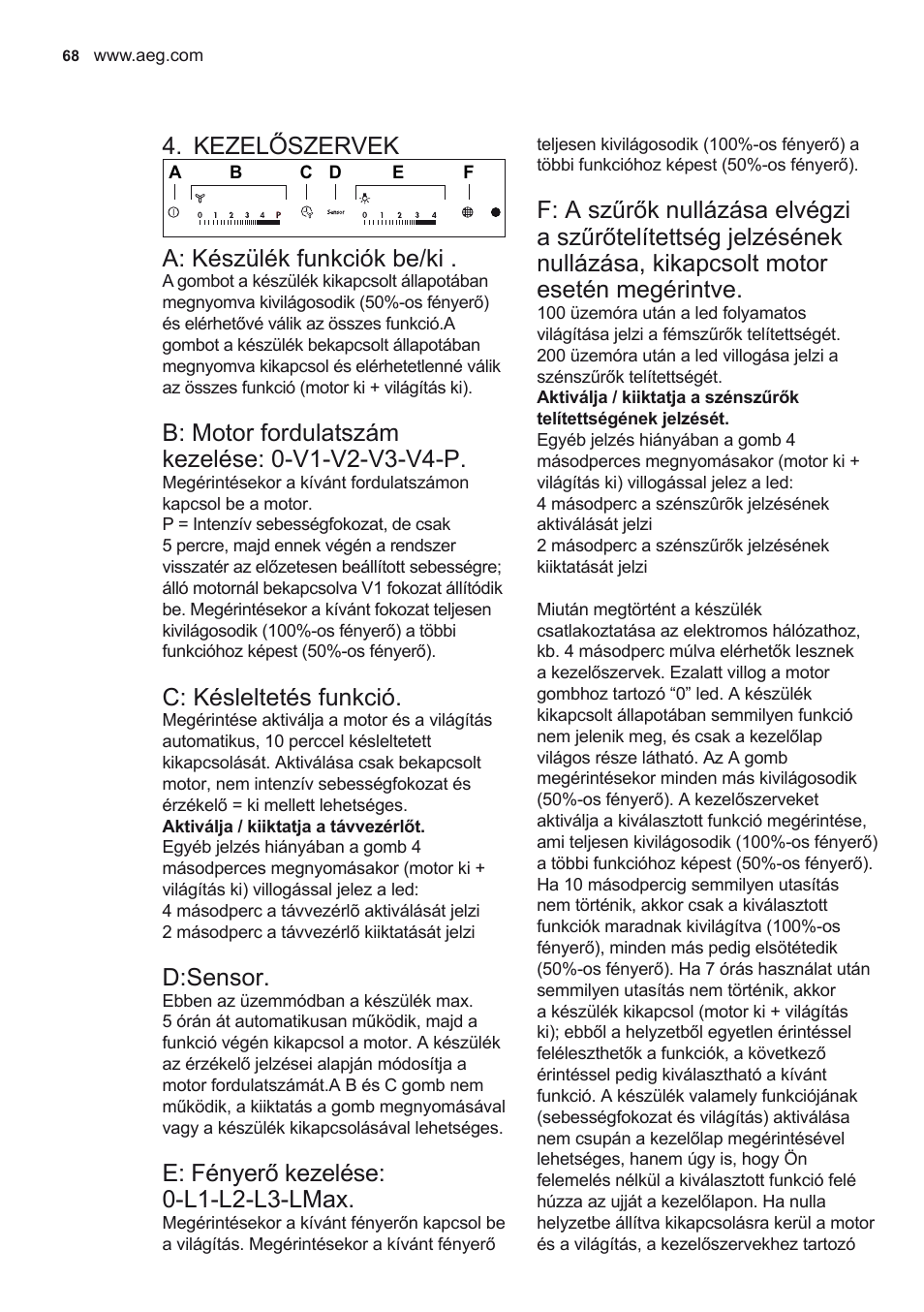 Kezelőszervek, A: készülék funkciók be/ki, C: késleltetés funkció | D:sensor, E: fényerő kezelése: 0-l1-l2-l3-lmax | AEG X79263MK10 User Manual | Page 68 / 128