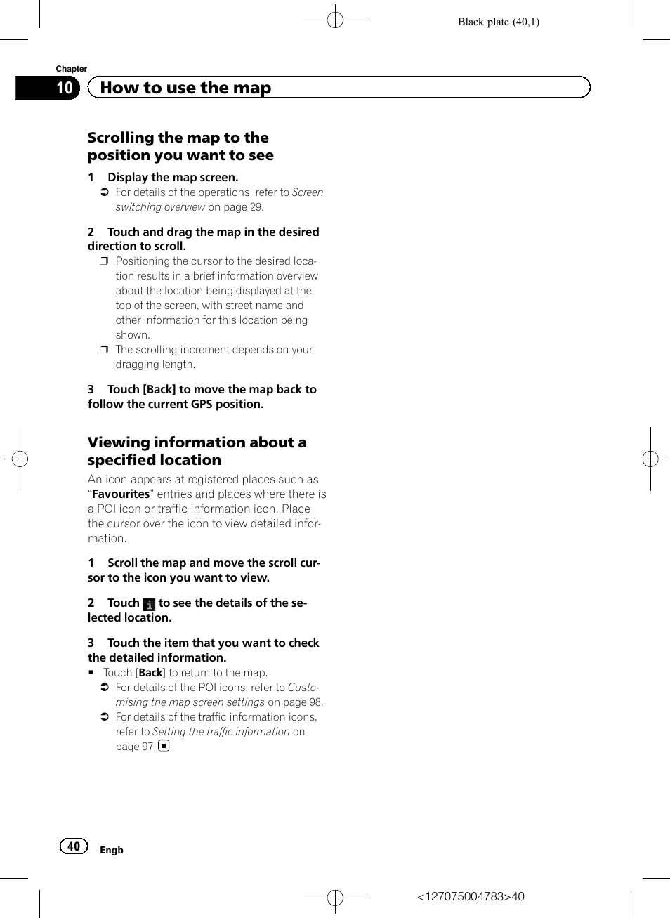 Scrolling the map to the position you, Want to see, Viewing information about a specified | Location, 10 how to use the map, Scrolling the map to the position you want to see, Viewing information about a specified location | Pioneer AVIC-F550BT User Manual | Page 40 / 136