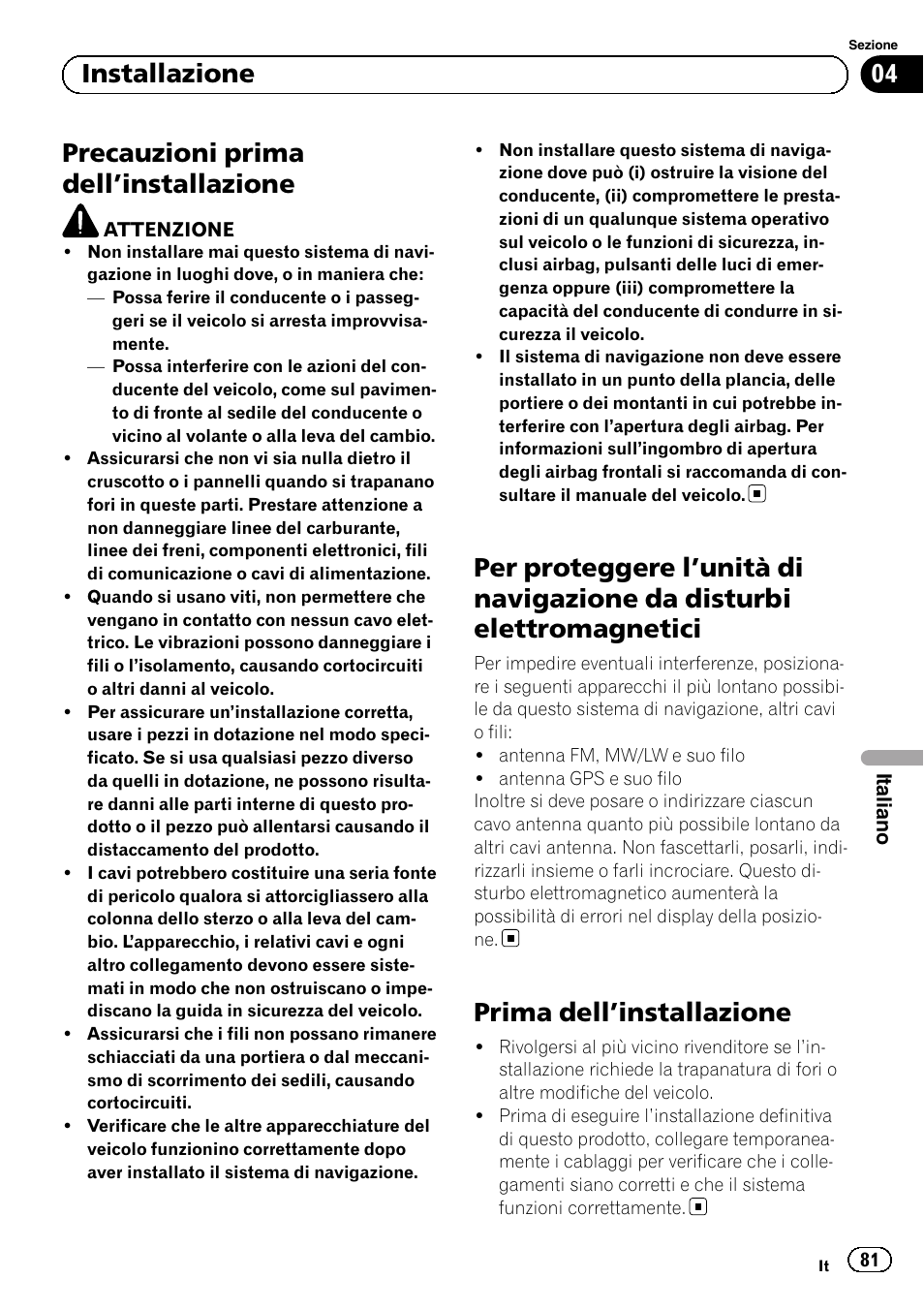 Installazione precauzioni prima dell, Installazione 81, Per proteggere l | Unità di navigazione da, Disturbi elettromagnetici, Prima dell, Precauzioni prima dell ’installazione, Prima dell ’installazione, 04 installazione | Pioneer AVIC-F220 User Manual | Page 81 / 112