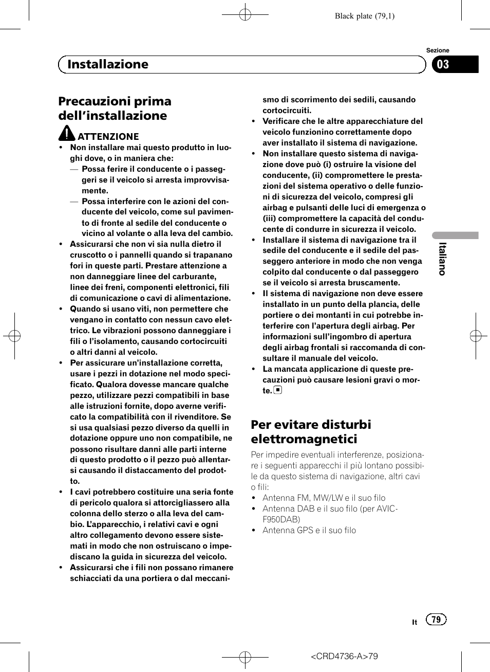 Installazione precauzioni prima dell, Installazione 79, Per evitare disturbi elettromagnetici | Precauzioni prima dell ’installazione, 03 installazione | Pioneer AVIC-F50BT User Manual | Page 79 / 180