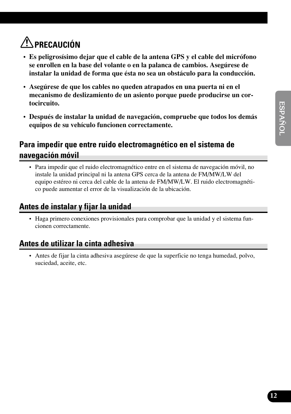 Para impedir que entre ruido, Electromagnético en el sistema de navegación móvil, Precaución | Antes de instalar y fijar la unidad, Antes de utilizar la cinta adhesiva | Pioneer AVIC70S User Manual | Page 37 / 148
