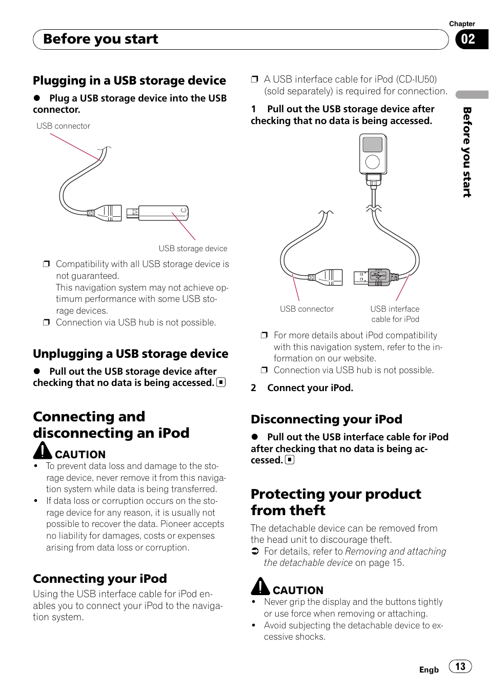 Plugging in a usb storage device 13, Unplugging a usb storage device 13, Connecting and disconnecting an ipod | Connecting your ipod 13, Disconnecting your ipod 13, Protecting your product from theft, Before you start, Plugging in a usb storage device, Unplugging a usb storage device, Connecting your ipod | Pioneer AVIC-F310BT User Manual | Page 13 / 137