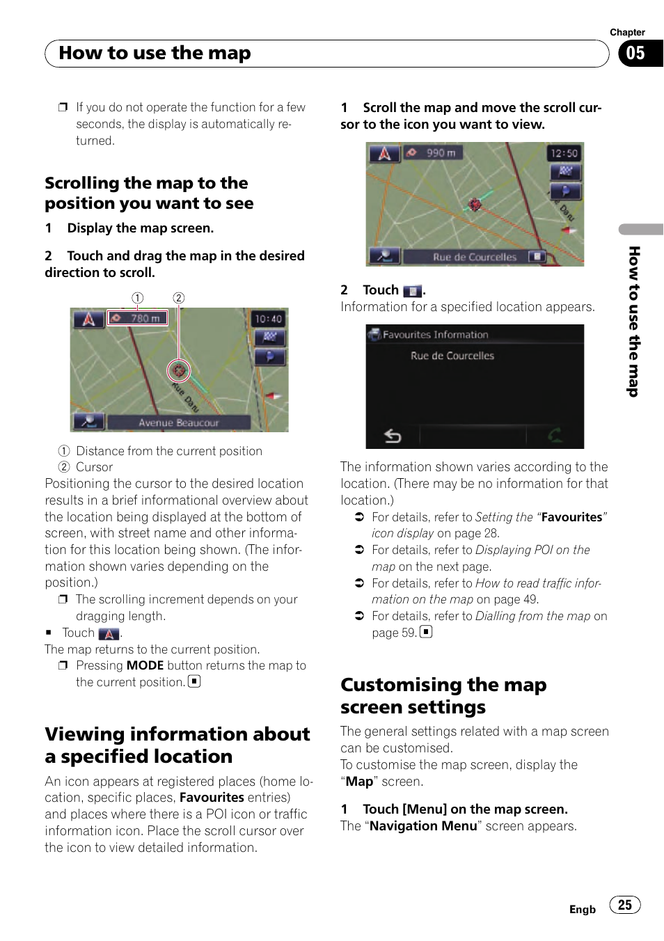 Scrolling the map to the position you, Want to see, Viewing information about a specified | Location, Customising the map screen settings, Viewing information about a specified location, How to use the map, Scrolling the map to the position you want to see | Pioneer AVIC-F310BT User Manual | Page 25 / 137
