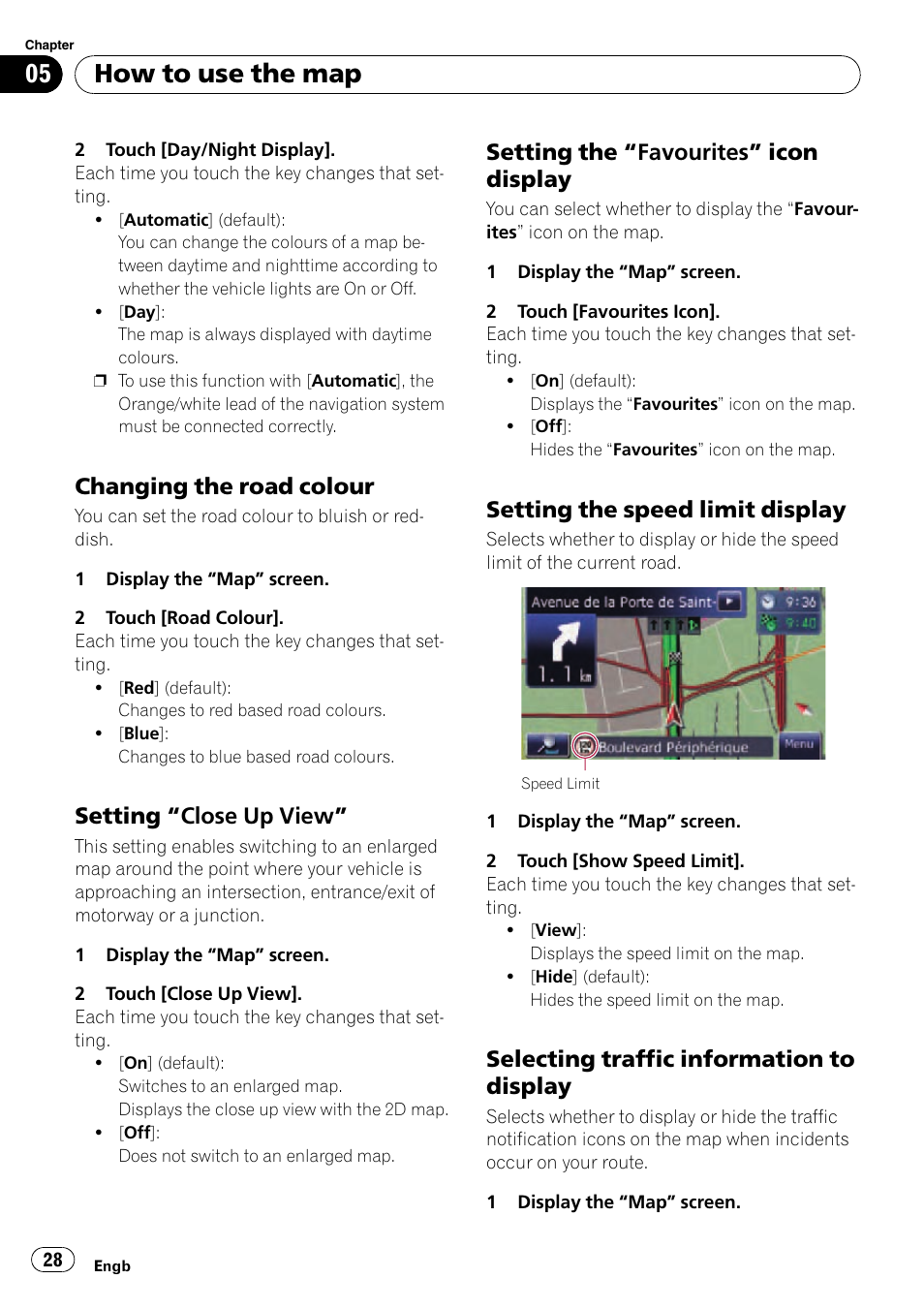 Changing the road colour 28, Setting “close up view” 28, Setting the “favourites” icon | Display, Setting the speed limit display 28, Selecting traffic information to, Setting the “favourites, How to use the map, Changing the road colour, Setting “close up view | Pioneer AVIC-F310BT User Manual | Page 28 / 137