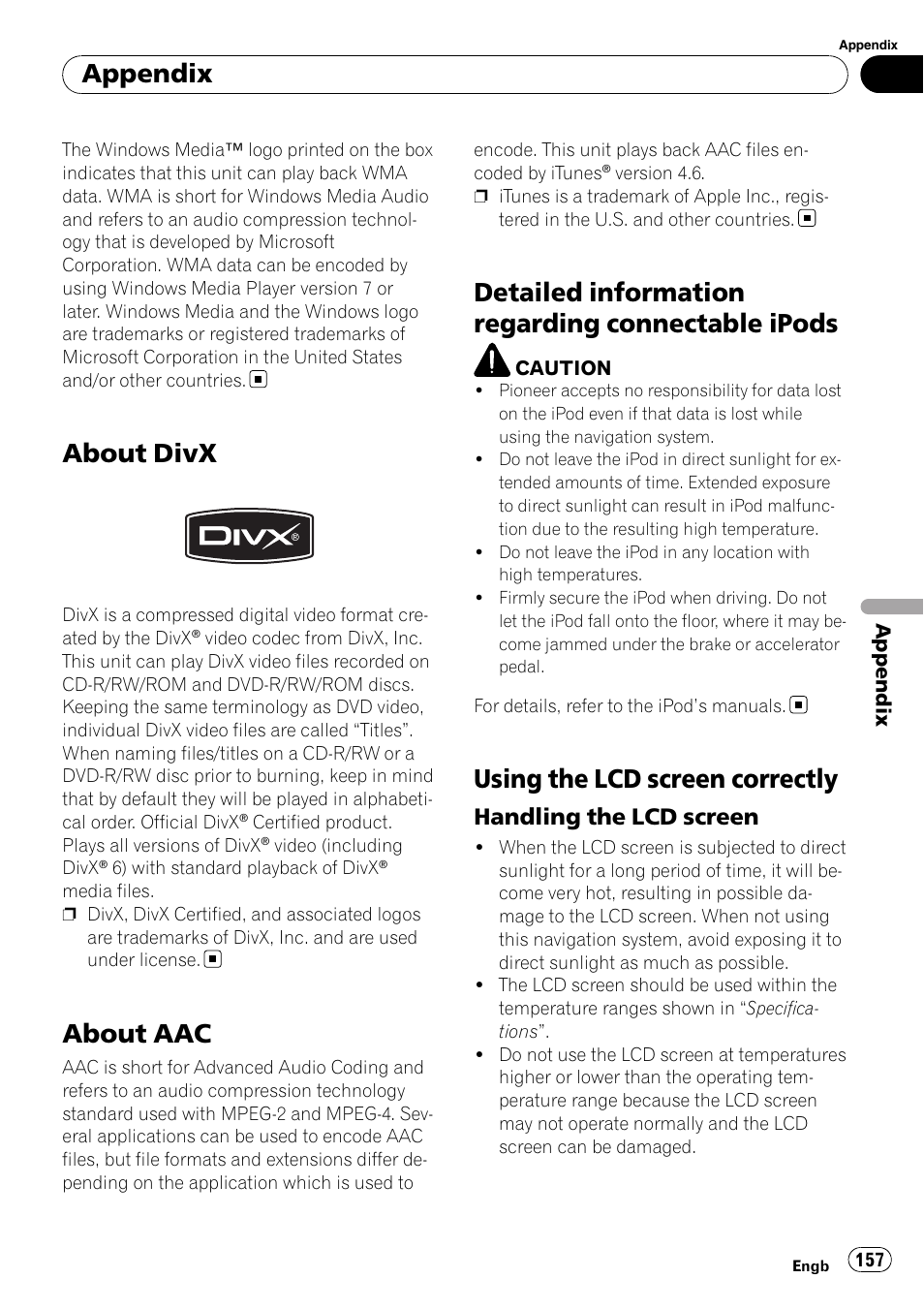 About divx, About aac, Detailed information regarding connectable | Ipods, Using the lcd screen correctly, Handling the lcd screen 157, Detailed information regarding connectable ipods, Appendix, Handling the lcd screen | Pioneer AVIC F900BT User Manual | Page 157 / 172