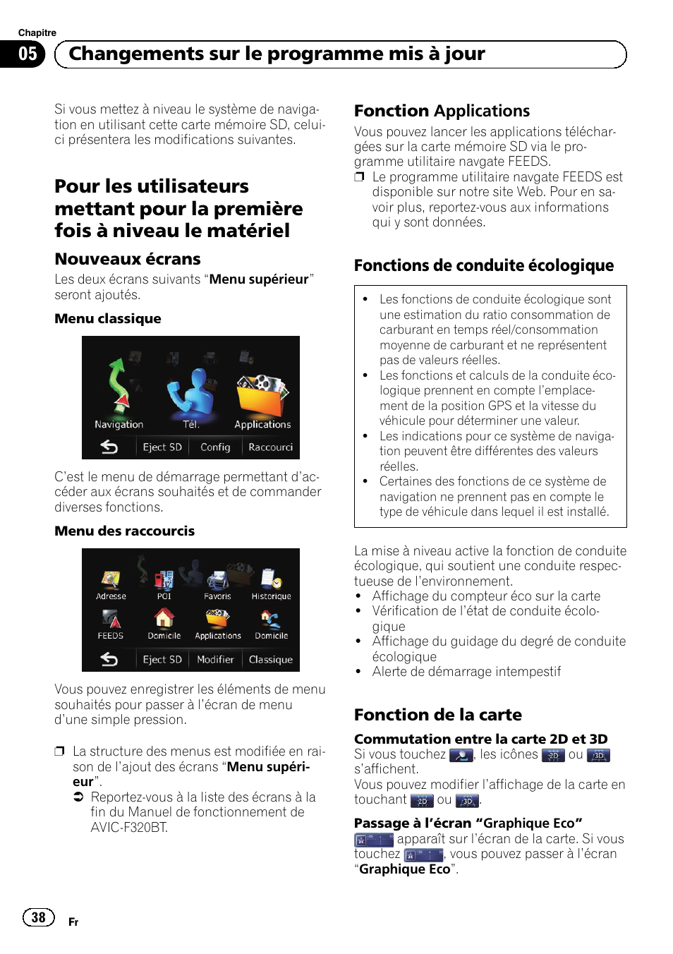 Fois à niveau le matériel, Nouveaux écrans 38, Fonction applications 38 | Fonctions de conduite écologique 38, Fonction de la carte 38, 05 changements sur le programme mis à jour, Nouveaux écrans, Fonction applications, Fonctions de conduite écologique, Fonction de la carte | Pioneer AVIC-F310BT User Manual | Page 38 / 100
