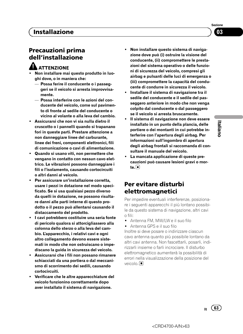 Installazione precauzioni prima dell, Installazione 63, Per evitare disturbi elettromagnetici | Precauzioni prima dell ’installazione, 03 installazione | Pioneer AVIC-F850BT User Manual | Page 63 / 148