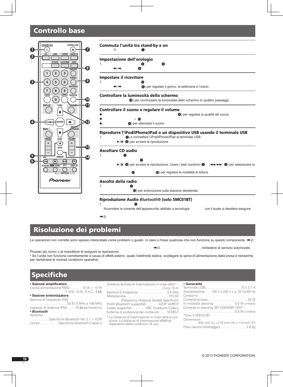 Controllo base risoluzione dei problemi, Specifiche, Commuta l’unità tra stand-by e on | Impostazione dell'orologio, Impostare il ricevitore, Controllare la luminosità dello schermo, Controllare il suono e regolare il volume, Ascoltare cd audio, Ascolto della radio, Riproduzione audio bluetooth® (solo smc01bt) | Pioneer X-SMC01BT-W User Manual | Page 16 / 24