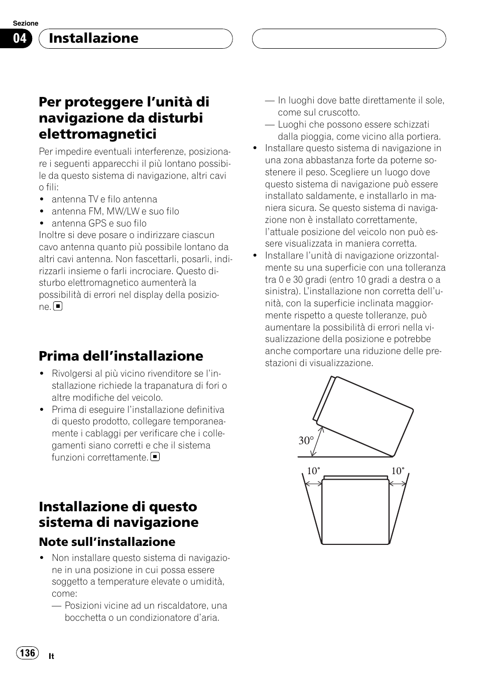 Per proteggere l, Unità di navigazione da, Disturbi elettromagnetici | Prima dell, Installazione 136, Installazione di questo sistema di, Navigazione, Note sull’installazione 136, Prima dell ’installazione, Installazione di questo sistema di navigazione | Pioneer AVIC F900BT User Manual | Page 136 / 177