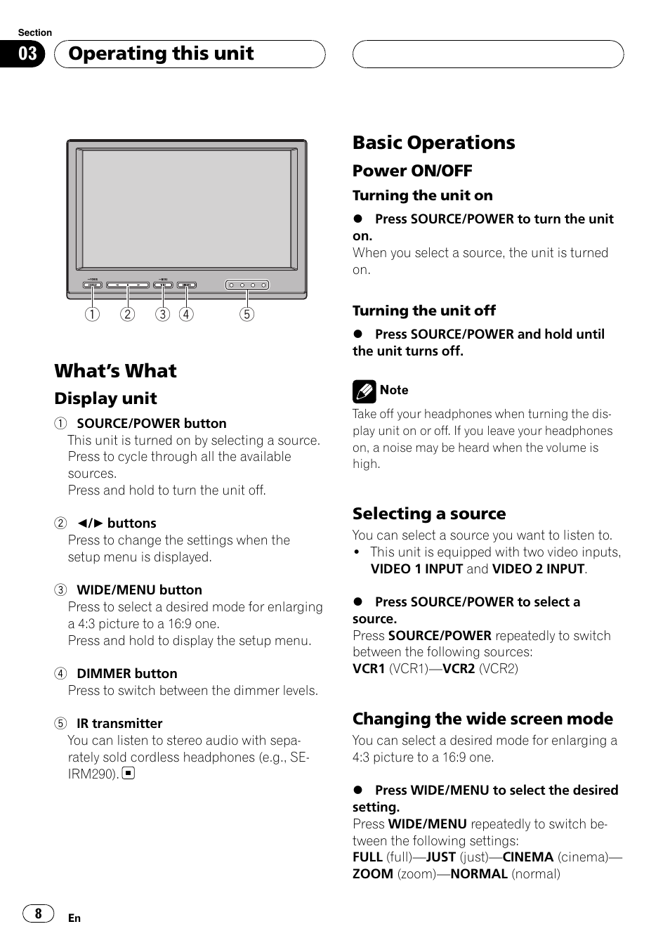 Operating this unit what, S what 8, Display unit 8 | Basic operations, Power on/off 8, Selecting a source 8, Changing the wide screen mode 8, What ’s what, Operating this unit | Pioneer AVD-W7900 User Manual | Page 8 / 117