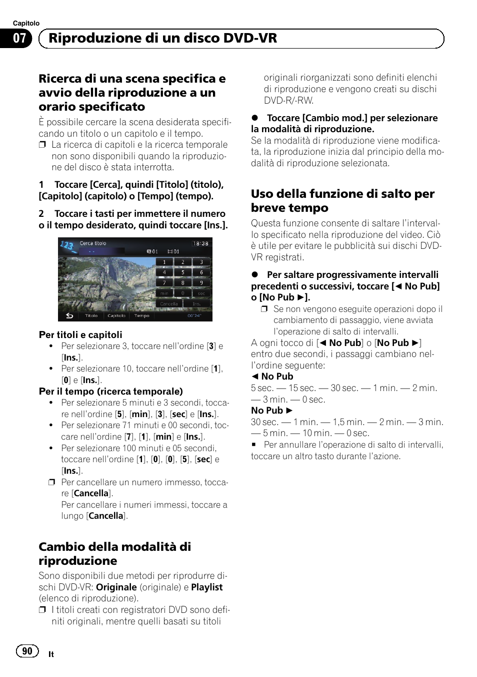 Ricerca di una scena specifica e avvio, Della riproduzione a un orario specificato, Cambio della modalità di | Riproduzione, Uso della funzione di salto per breve, Tempo, Cambio, Uso della, Funzione di salto per breve tempo a pagi- na 90, Ricerca di | Pioneer AVIC-F9210BT User Manual | Page 90 / 176