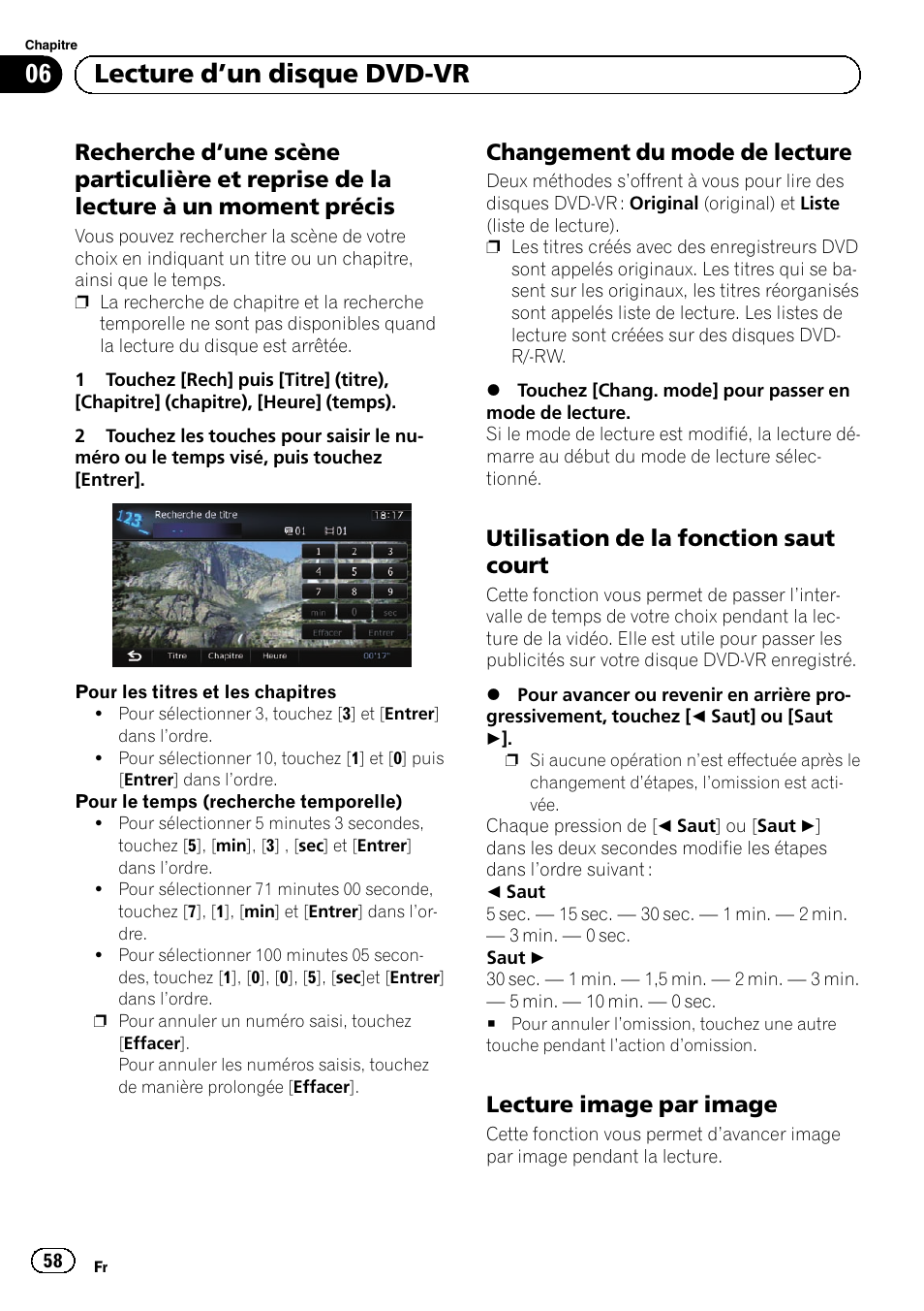 Recherche d’une scène particulière et, Reprise de la lecture à un moment précis, Changement du mode de lecture 58 | Utilisation de la fonction saut, Court, Lecture image par image 58, Une scène, 06 lecture d ’un disque dvd-vr, Changement du mode de lecture, Utilisation de la fonction saut court | Pioneer AVIC-F10BT User Manual | Page 58 / 164