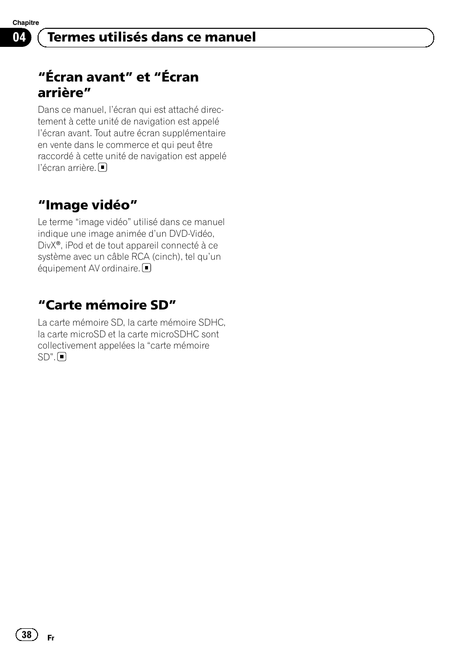 Image vidéo” 38, Carte mémoire sd” 38, Écran avant” et “écran arrière | Image vidéo, Carte mémoire sd, 04 termes utilisés dans ce manuel | Pioneer AVIC-F30BT User Manual | Page 38 / 124