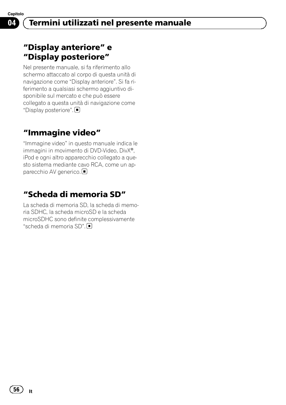 Immagine video” 56, Scheda di memoria sd” 56, Display anteriore” e “display posteriore | Immagine video, 04 termini utilizzati nel presente manuale | Pioneer AVIC-F30BT User Manual | Page 56 / 124