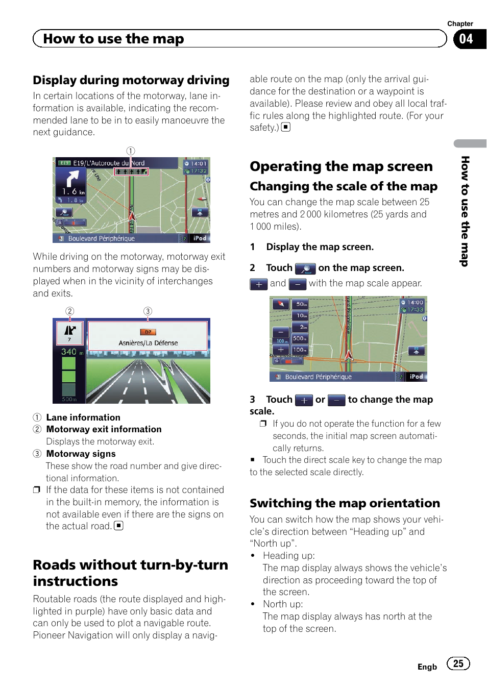 Display during motorway driving 25, Roads without turn-by-turn instructions, Operating the map screen | Changing the scale of the map 25, Switching the map orientation 25, How to use the map | Pioneer AVIC-F920BT User Manual | Page 25 / 200