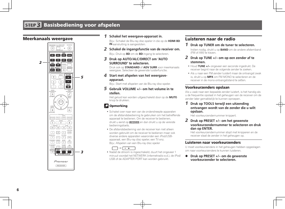 Basisbediening voor afspelen, Meerkanaals weergave, Luisteren naar de radio | Voorkeurzenders opslaan, Luisteren naar voorkeurzenders, Schakel het weergave-apparaat in, Schakel de ingangsfunctie van de receiver om, Start met afspelen van het weergave- apparaat, Gebruik volume +/– om het volume in te stellen, Druk op tuner om de tuner te selecteren | Pioneer VSX-922-S User Manual | Page 30 / 44