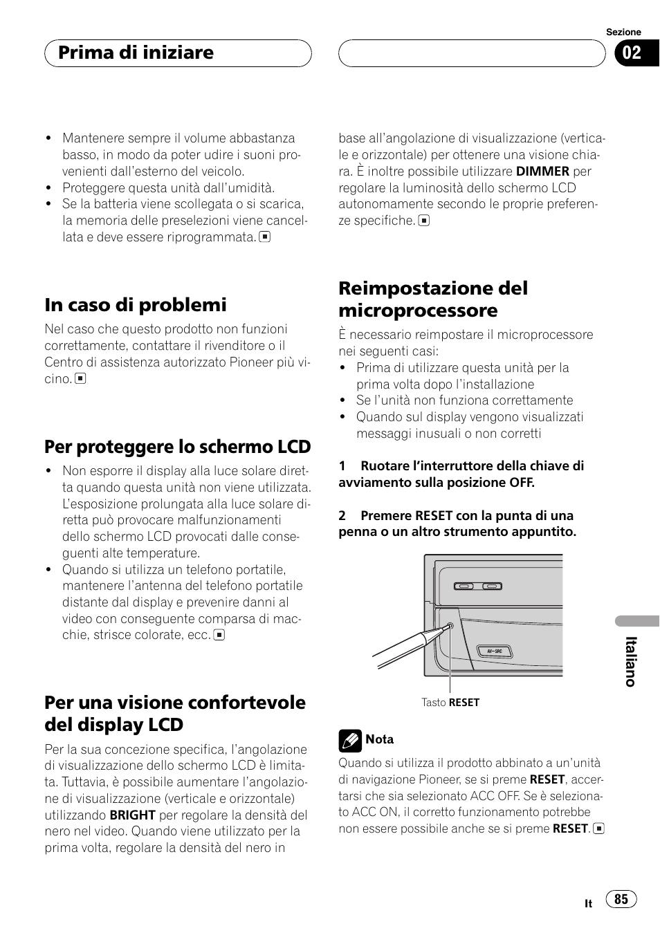 In caso di problemi 85, Per proteggere lo schermo lcd 85, Per una visione confortevole del display | Lcd 85, Reimpostazione del microprocessore 85, Per proteggere lo schermo lcd, Per una visione confortevole del display lcd, Reimpostazione del microprocessore, Prima di iniziare | Pioneer AVX-7600 User Manual | Page 85 / 120
