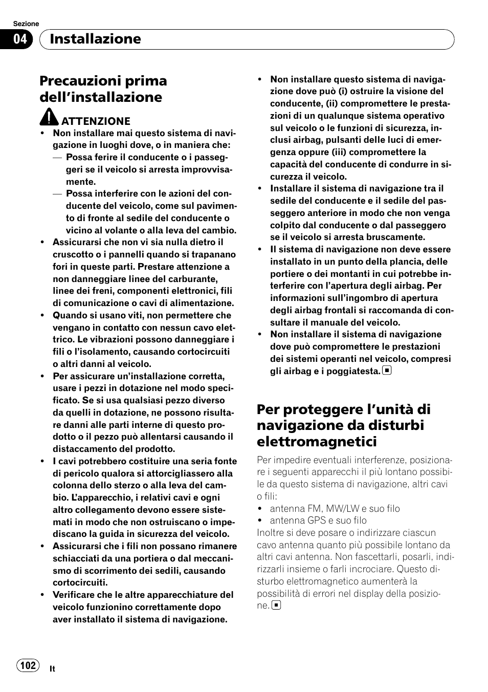 Installazione precauzioni prima dell, Installazione 102, Per proteggere l | Unità di navigazione da, Disturbi elettromagnetici, Precauzioni prima dell ’installazione, Installazione | Pioneer AVIC-F310BT User Manual | Page 102 / 134