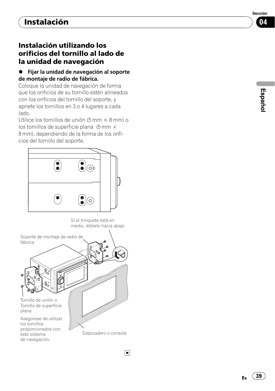 Instalación utilizando los orificios del, Tornillo al lado de la unidad de navegación, Instalación | Pioneer AVIC-F310BT User Manual | Page 39 / 134