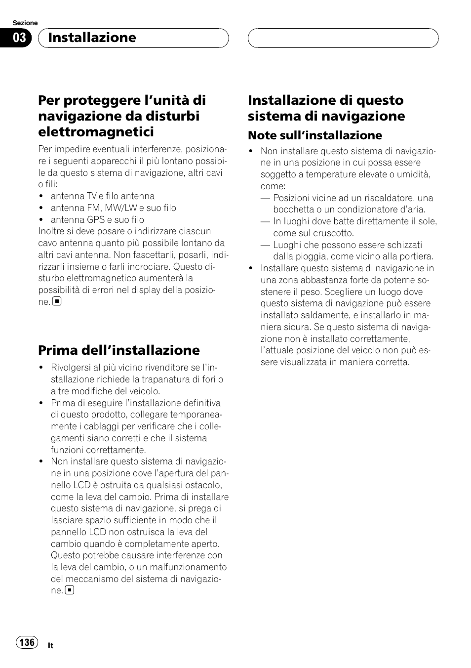 Per proteggere l, Unità di navigazione da, Disturbi elettromagnetici | Prima dell, Installazione 136, Installazione di questo sistema di, Navigazione, Note sull’installazione 136, Prima dell ’installazione, Installazione di questo sistema di navigazione | Pioneer AVIC-HD3-II User Manual | Page 136 / 177