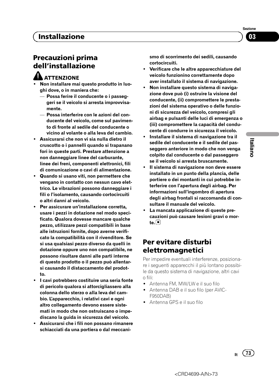 Installazione precauzioni prima dell, Installazione 73, Per evitare disturbi elettromagnetici | Precauzioni prima dell ’installazione, 03 installazione | Pioneer AVIC-F50BT User Manual | Page 73 / 168