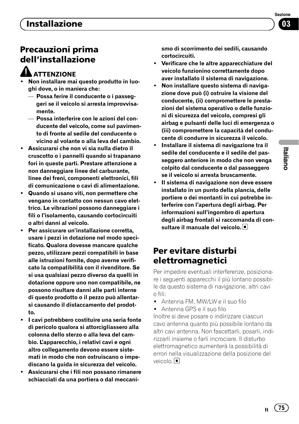 Installazione precauzioni prima dell, Installazione 75, Per evitare disturbi elettromagnetici | Precauzioni prima dell ’installazione, 03 installazione | Pioneer AVIC-F30BT User Manual | Page 75 / 172